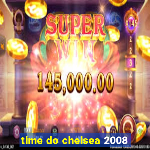 time do chelsea 2008